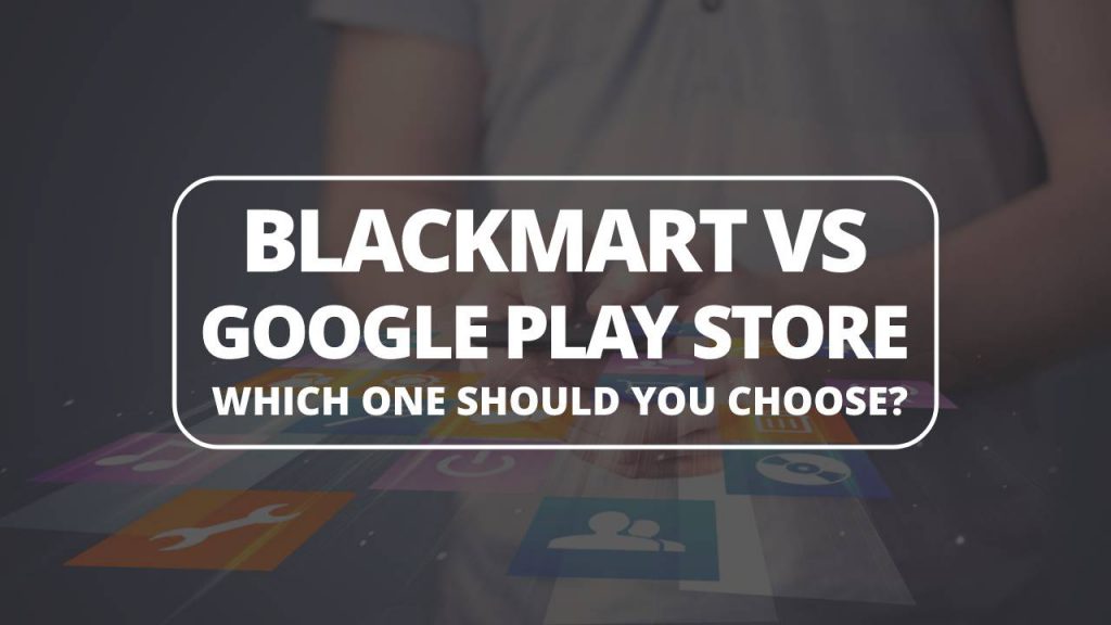 Blackmart vs Google Play Store